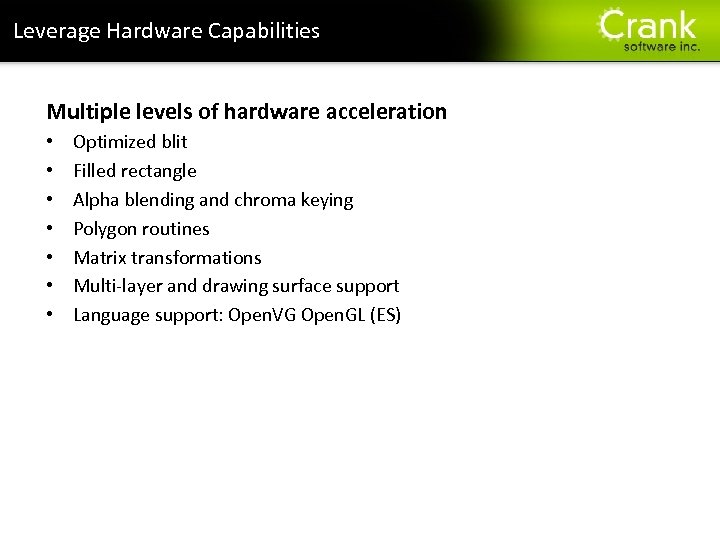 Leverage Hardware Capabilities Multiple levels of hardware acceleration • • Optimized blit Filled rectangle