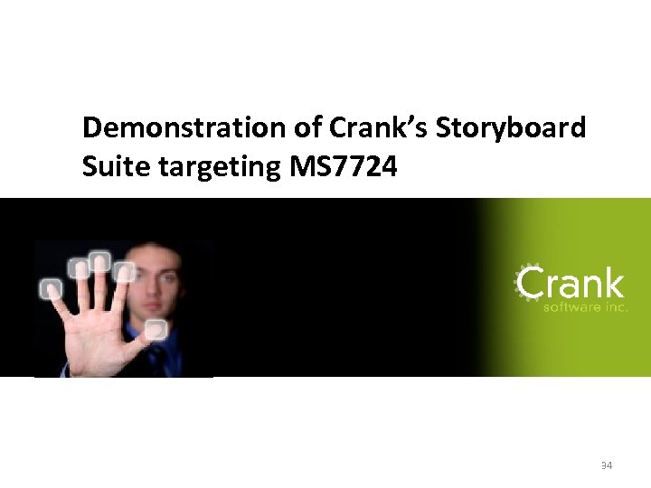 Section title Demonstration of Crank’s Storyboard Suite targeting MS 7724 3/19/2018 34 34 