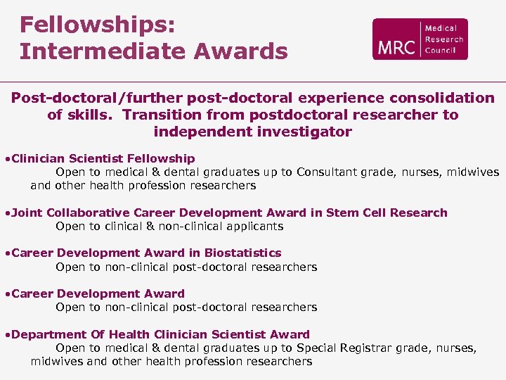 Fellowships: Intermediate Awards Post-doctoral/further post-doctoral experience consolidation of skills. Transition from postdoctoral researcher to