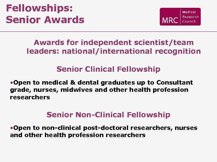 Fellowships: Senior Awards for independent scientist/team leaders: national/international recognition Senior Clinical Fellowship • Open