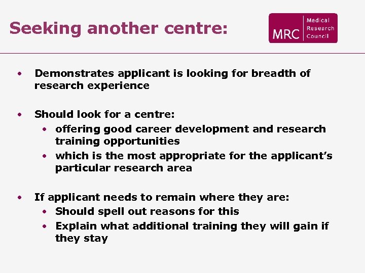 Seeking another centre: • Demonstrates applicant is looking for breadth of research experience •