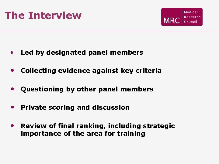 The Interview • Led by designated panel members • Collecting evidence against key criteria