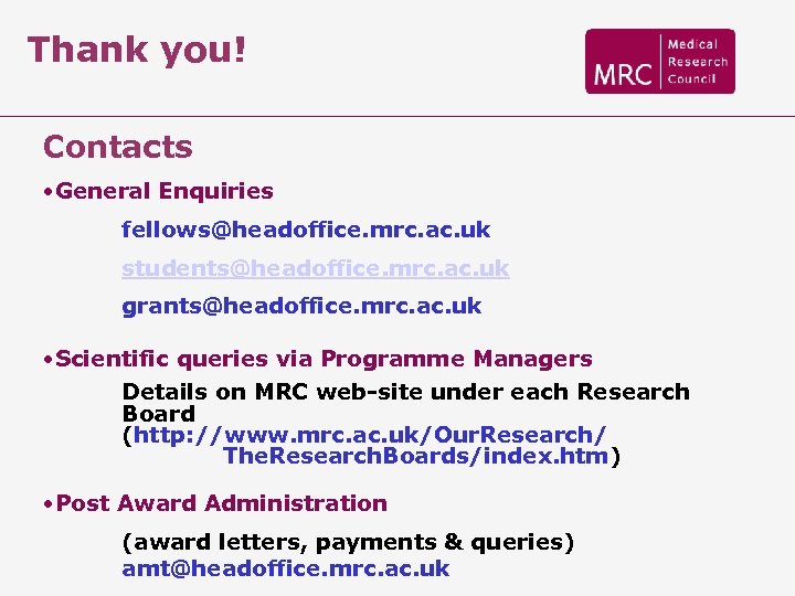 Thank you! Contacts • General Enquiries fellows@headoffice. mrc. ac. uk students@headoffice. mrc. ac. uk