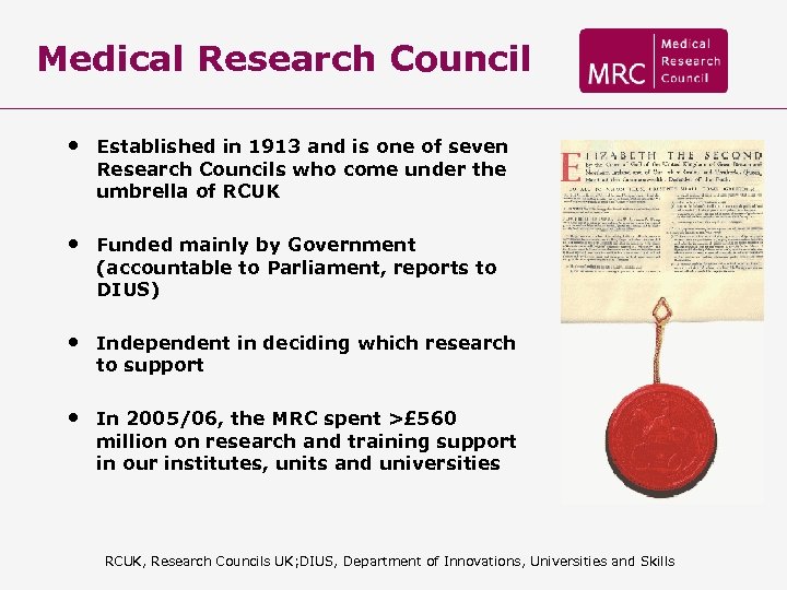 Medical Research Council • Established in 1913 and is one of seven Research Councils