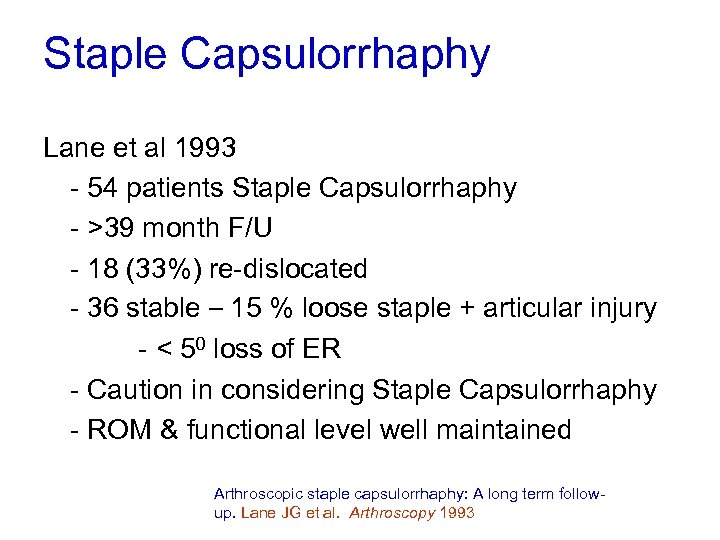 Staple Capsulorrhaphy Lane et al 1993 - 54 patients Staple Capsulorrhaphy - >39 month