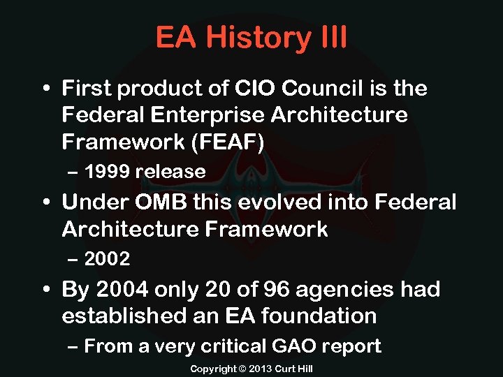 EA History III • First product of CIO Council is the Federal Enterprise Architecture