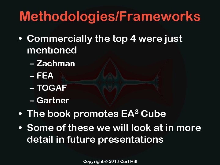 Methodologies/Frameworks • Commercially the top 4 were just mentioned – Zachman – FEA –