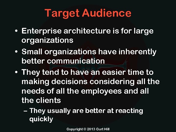 Target Audience • Enterprise architecture is for large organizations • Small organizations have inherently