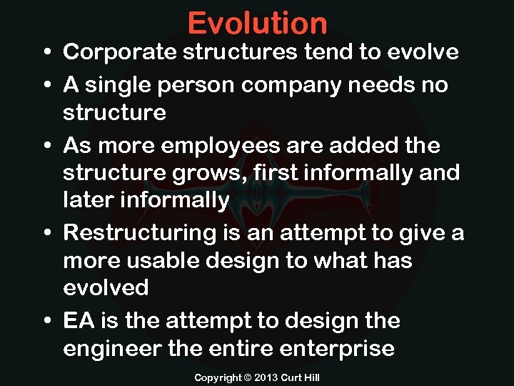 Evolution • Corporate structures tend to evolve • A single person company needs no