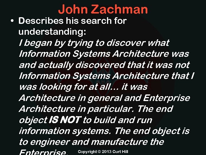 John Zachman • Describes his search for understanding: I began by trying to discover