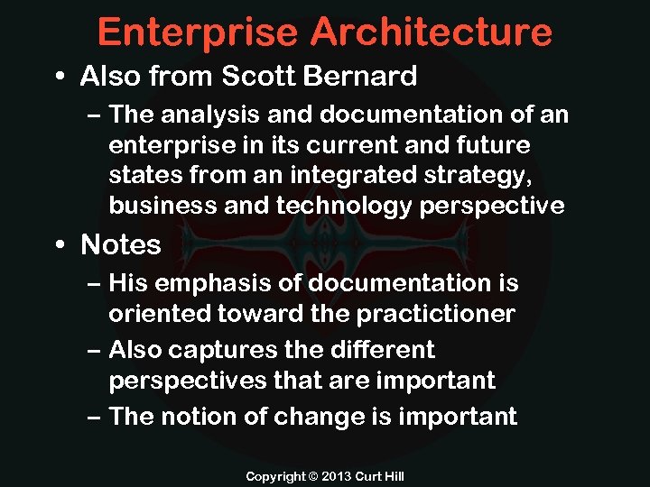 Enterprise Architecture • Also from Scott Bernard – The analysis and documentation of an