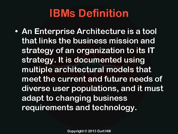 IBMs Definition • An Enterprise Architecture is a tool that links the business mission