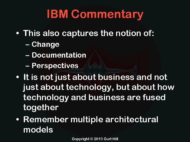 IBM Commentary • This also captures the notion of: – Change – Documentation –