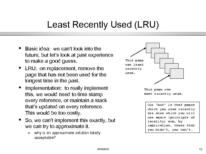 Least Recently Used (LRU) • • Basic idea: we can’t look into the future,