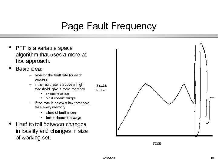 Page Fault Frequency • • PFF is a variable space algorithm that uses a