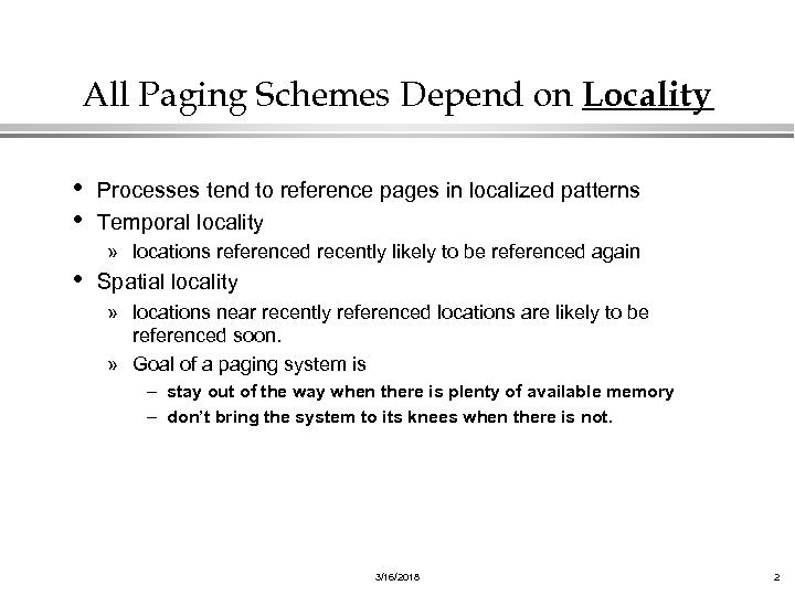 All Paging Schemes Depend on Locality • Processes tend to reference pages in localized
