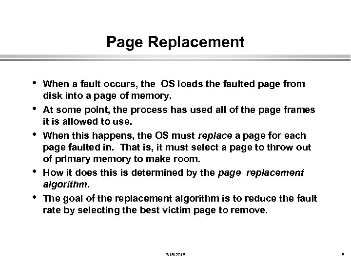 Page Replacement • When a fault occurs, the • • OS loads the faulted