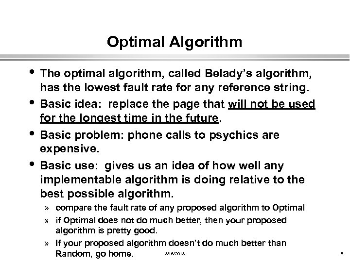 Optimal Algorithm • The optimal algorithm, called Belady’s algorithm, has the lowest fault rate