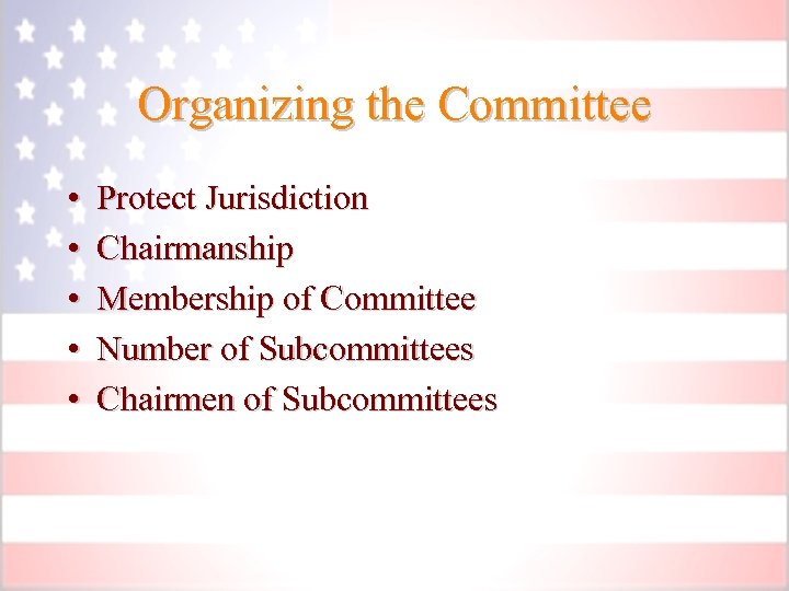 Organizing the Committee • • • Protect Jurisdiction Chairmanship Membership of Committee Number of