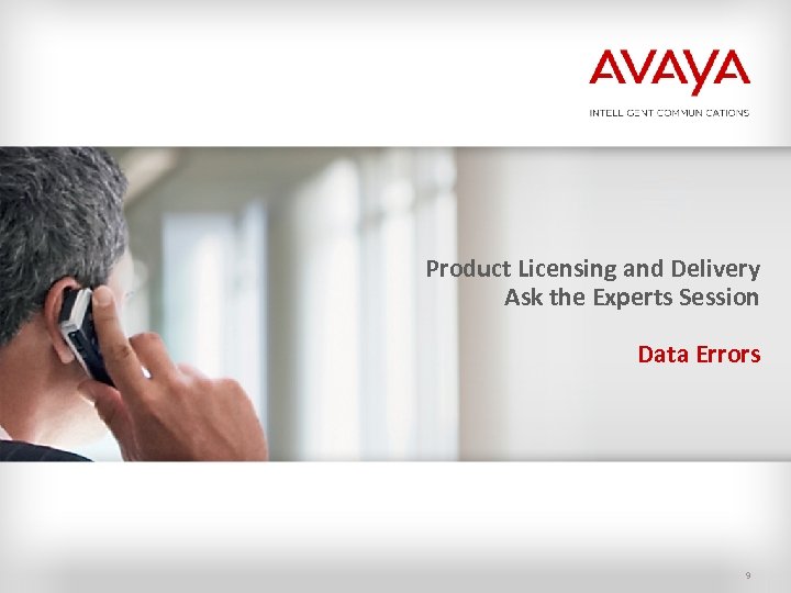 Product Licensing and Delivery Ask the Experts Session Data Errors 9 