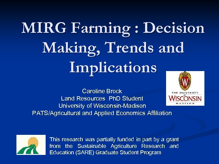 MIRG Farming : Decision Making, Trends and Implications Caroline Brock Land Resources Ph. D