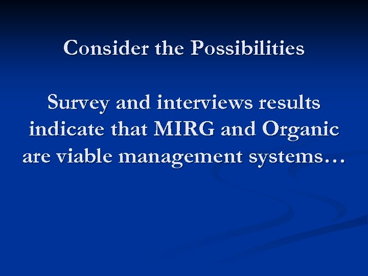 Consider the Possibilities Survey and interviews results indicate that MIRG and Organic are viable