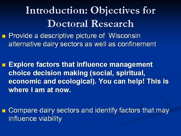 Introduction: Objectives for Doctoral Research n Provide a descriptive picture of Wisconsin alternative dairy