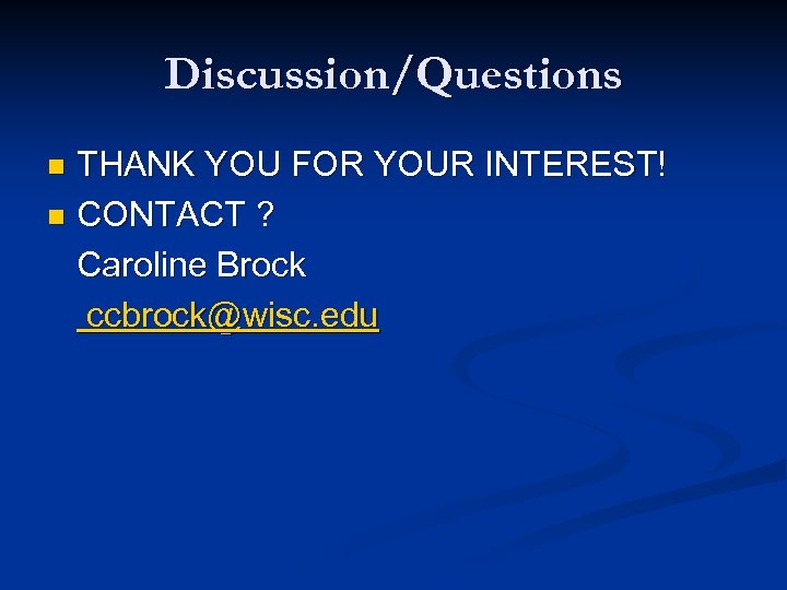 Discussion/Questions THANK YOU FOR YOUR INTEREST! n CONTACT ? Caroline Brock ccbrock@wisc. edu n