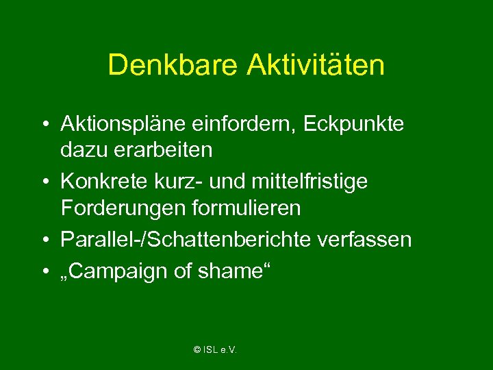Denkbare Aktivitäten • Aktionspläne einfordern, Eckpunkte dazu erarbeiten • Konkrete kurz- und mittelfristige Forderungen