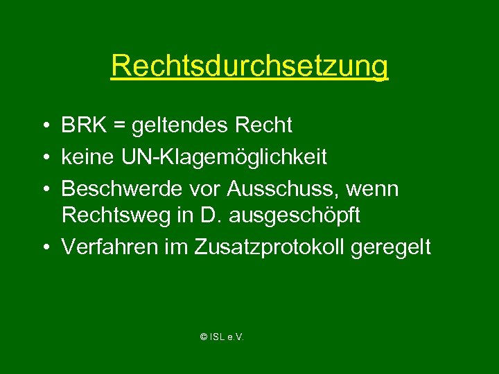 Rechtsdurchsetzung • BRK = geltendes Recht • keine UN-Klagemöglichkeit • Beschwerde vor Ausschuss, wenn