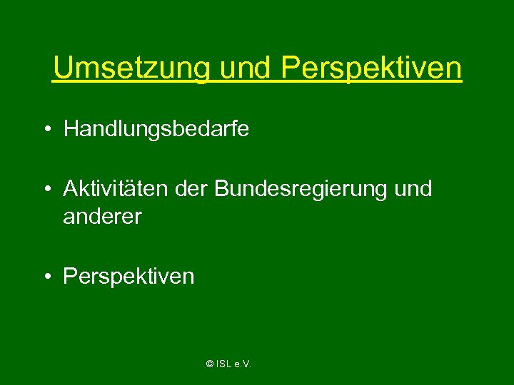 Umsetzung und Perspektiven • Handlungsbedarfe • Aktivitäten der Bundesregierung und anderer • Perspektiven ©