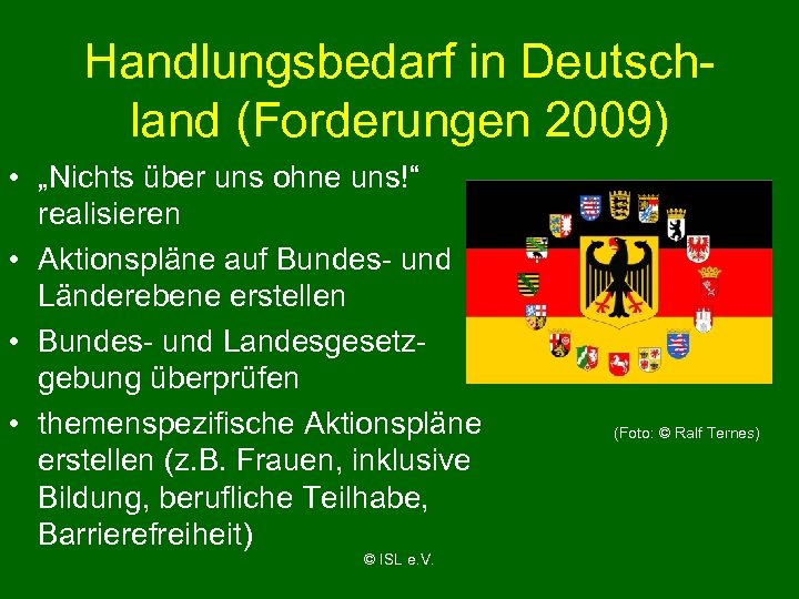 Handlungsbedarf in Deutschland (Forderungen 2009) • „Nichts über uns ohne uns!“ realisieren • Aktionspläne