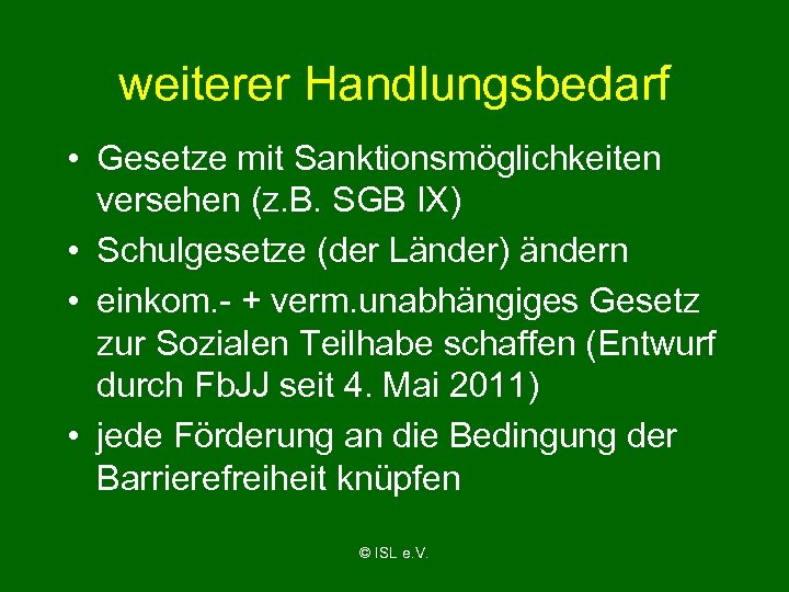 weiterer Handlungsbedarf • Gesetze mit Sanktionsmöglichkeiten versehen (z. B. SGB IX) • Schulgesetze (der