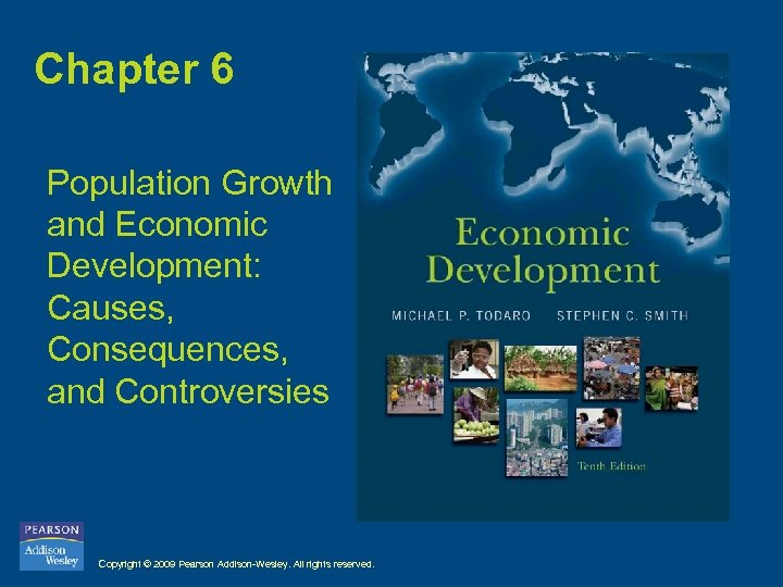 Chapter 6 Population Growth and Economic Development: Causes, Consequences, and Controversies Copyright © 2009
