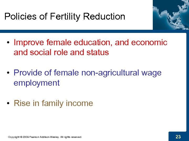 Policies of Fertility Reduction • Improve female education, and economic and social role and