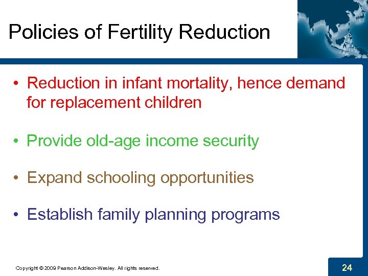 Policies of Fertility Reduction • Reduction in infant mortality, hence demand for replacement children