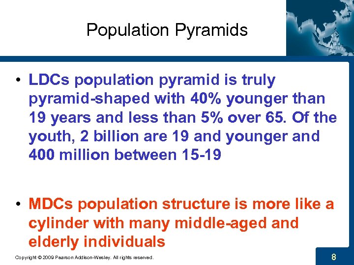 Population Pyramids • LDCs population pyramid is truly pyramid-shaped with 40% younger than 19
