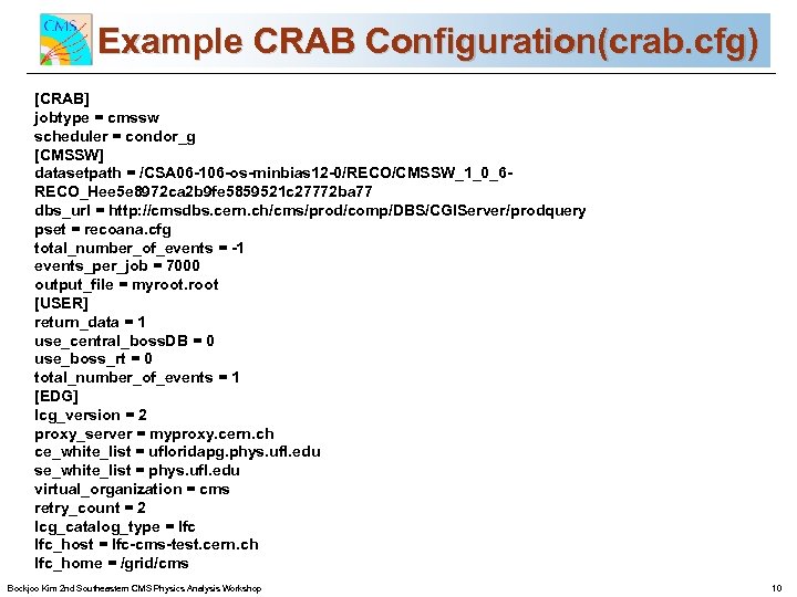 Example CRAB Configuration(crab. cfg) CMS Commissioning and First Data [CRAB] jobtype = cmssw scheduler