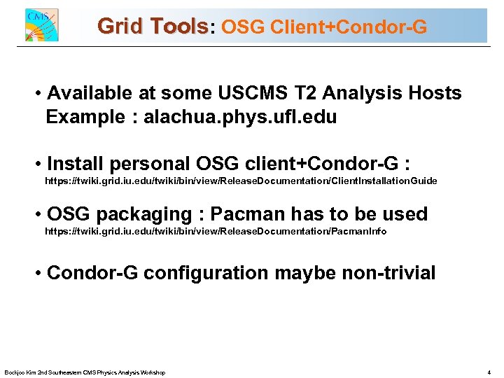 Grid Tools: OSG Client+Condor-G CMS Commissioning and First Data • Available at some USCMS