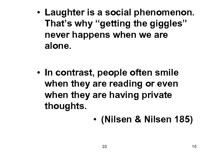  • Laughter is a social phenomenon. That’s why “getting the giggles” never happens