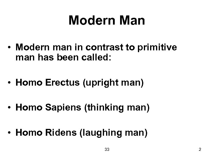 Modern Man • Modern man in contrast to primitive man has been called: •