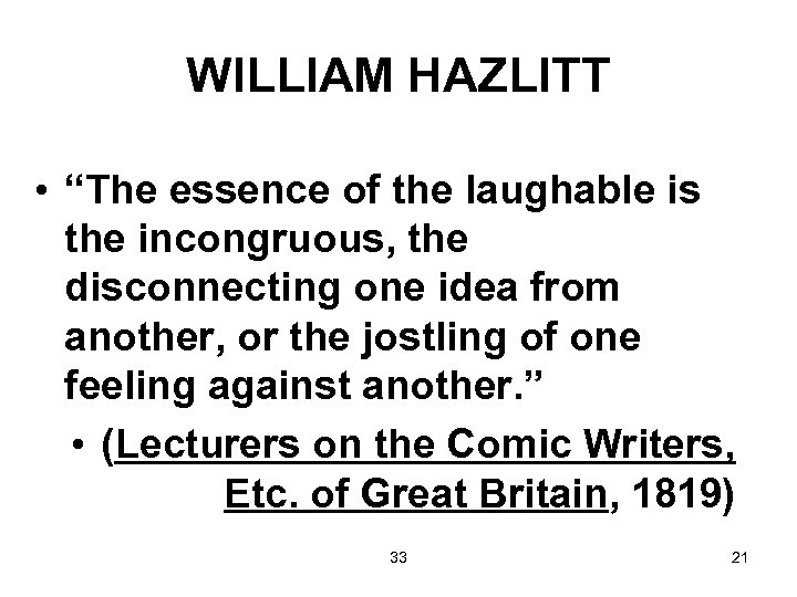 WILLIAM HAZLITT • “The essence of the laughable is the incongruous, the disconnecting one