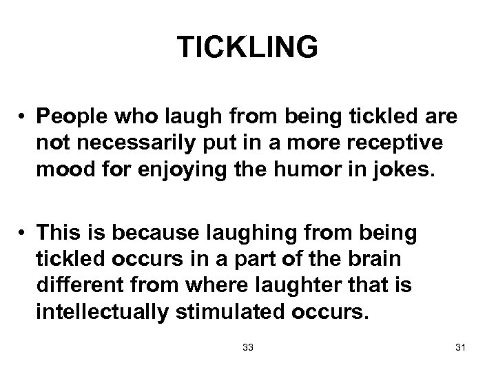 TICKLING • People who laugh from being tickled are not necessarily put in a