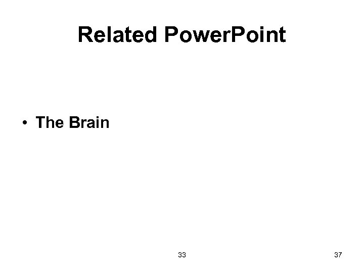 Related Power. Point • The Brain 33 37 