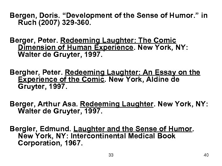 Bergen, Doris. “Development of the Sense of Humor. ” in Ruch (2007) 329 -360.