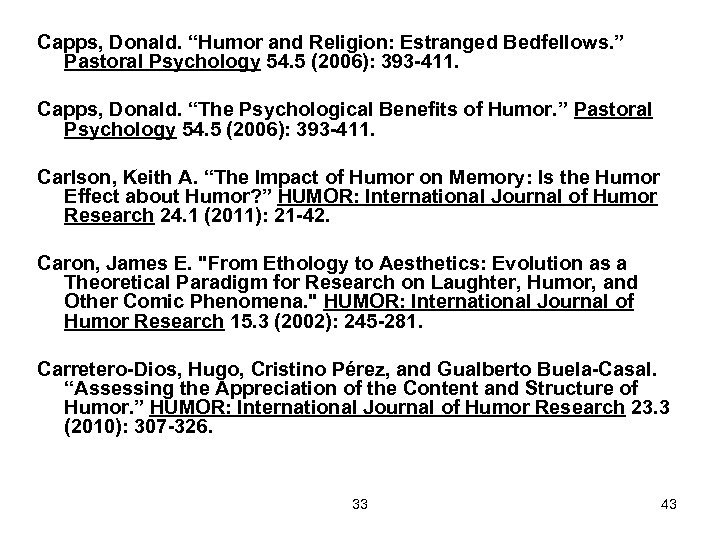 Capps, Donald. “Humor and Religion: Estranged Bedfellows. ” Pastoral Psychology 54. 5 (2006): 393