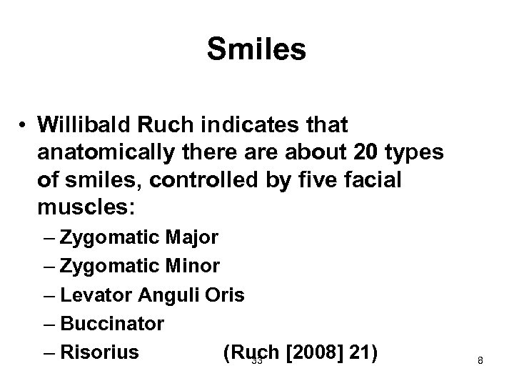 Smiles • Willibald Ruch indicates that anatomically there about 20 types of smiles, controlled