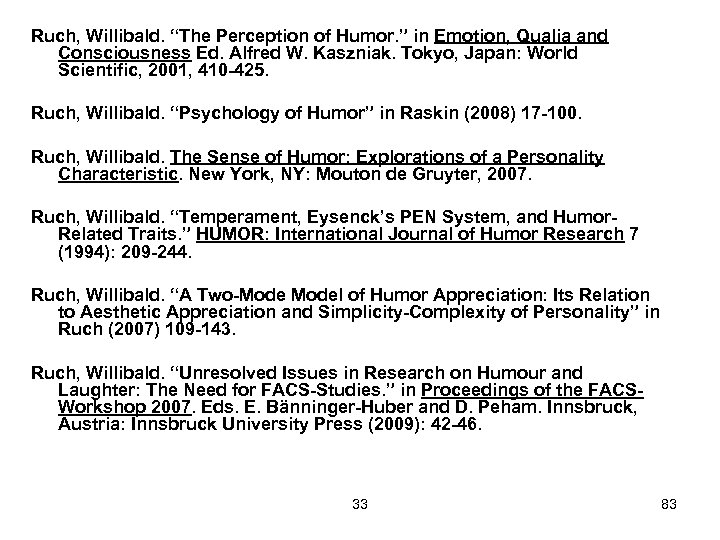 Ruch, Willibald. “The Perception of Humor. ” in Emotion, Qualia and Consciousness Ed. Alfred