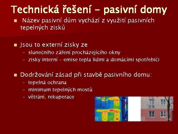 Technická řešení - pasivní domy n Název pasivní dům vychází z využití pasivních tepelných