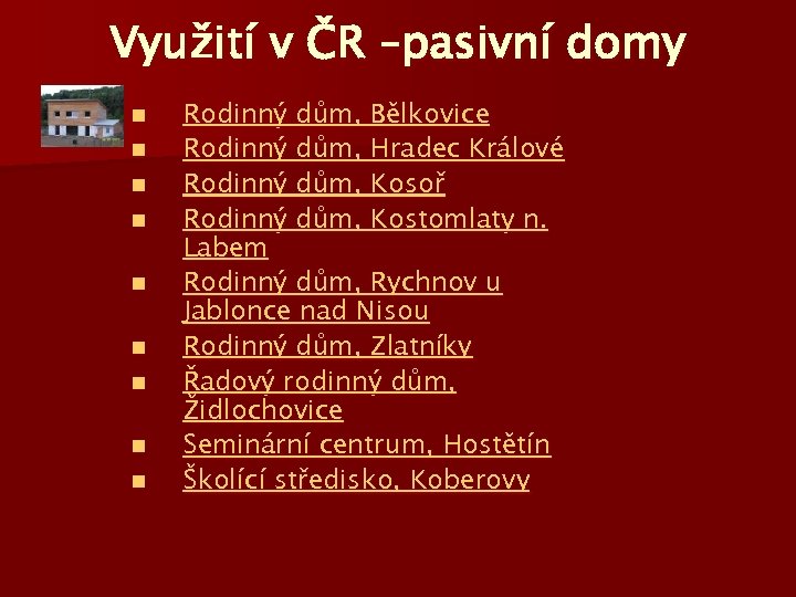 Využití v ČR –pasivní domy n n n n n Rodinný dům, Bělkovice Rodinný